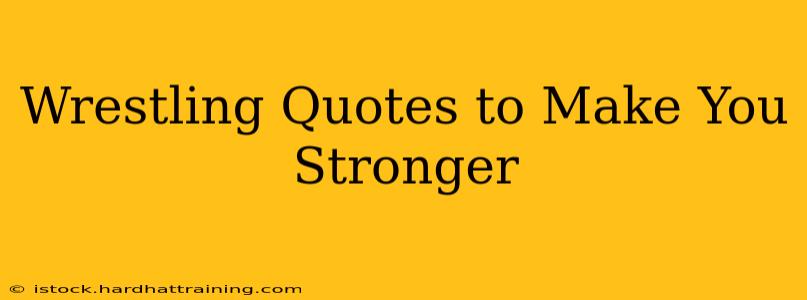 Wrestling Quotes to Make You Stronger