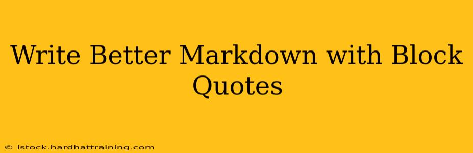 Write Better Markdown with Block Quotes
