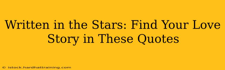 Written in the Stars: Find Your Love Story in These Quotes