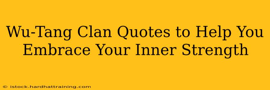 Wu-Tang Clan Quotes to Help You Embrace Your Inner Strength
