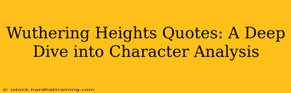 Wuthering Heights Quotes: A Deep Dive into Character Analysis