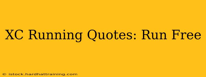 XC Running Quotes: Run Free