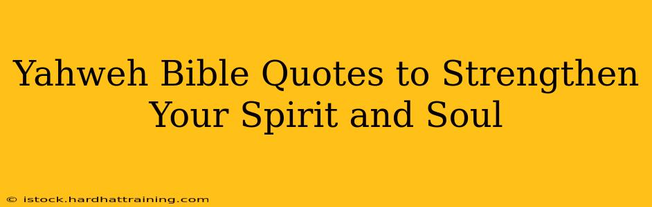 Yahweh Bible Quotes to Strengthen Your Spirit and Soul