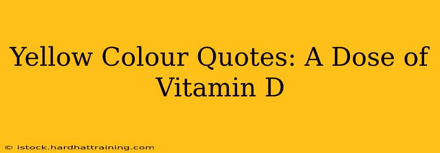 Yellow Colour Quotes: A Dose of Vitamin D