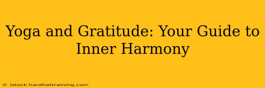 Yoga and Gratitude: Your Guide to Inner Harmony