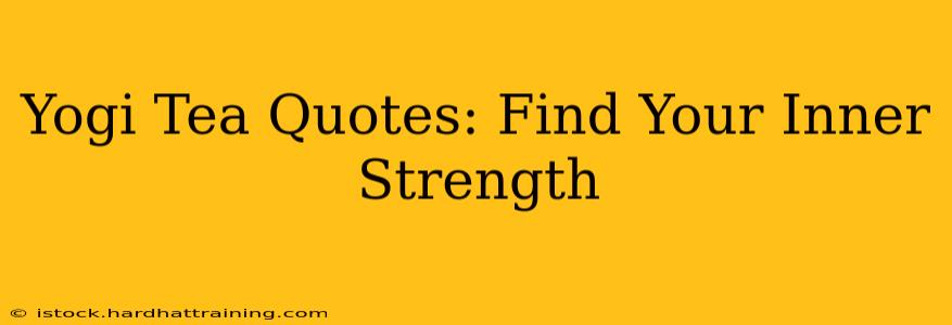 Yogi Tea Quotes: Find Your Inner Strength