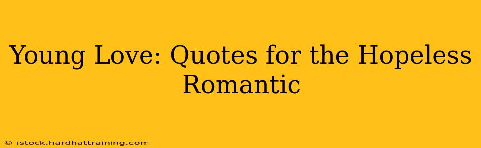 Young Love: Quotes for the Hopeless Romantic