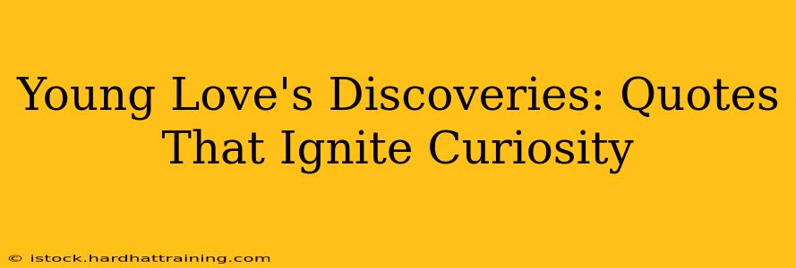 Young Love's Discoveries: Quotes That Ignite Curiosity