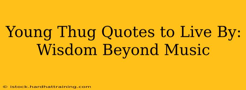 Young Thug Quotes to Live By: Wisdom Beyond Music