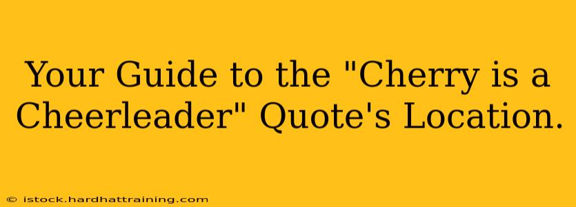 Your Guide to the "Cherry is a Cheerleader" Quote's Location.