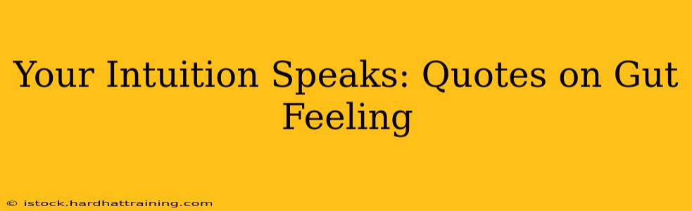 Your Intuition Speaks: Quotes on Gut Feeling