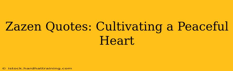 Zazen Quotes: Cultivating a Peaceful Heart