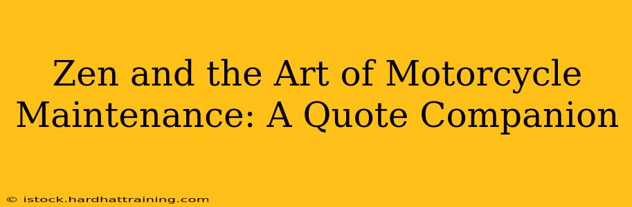 Zen and the Art of Motorcycle Maintenance: A Quote Companion